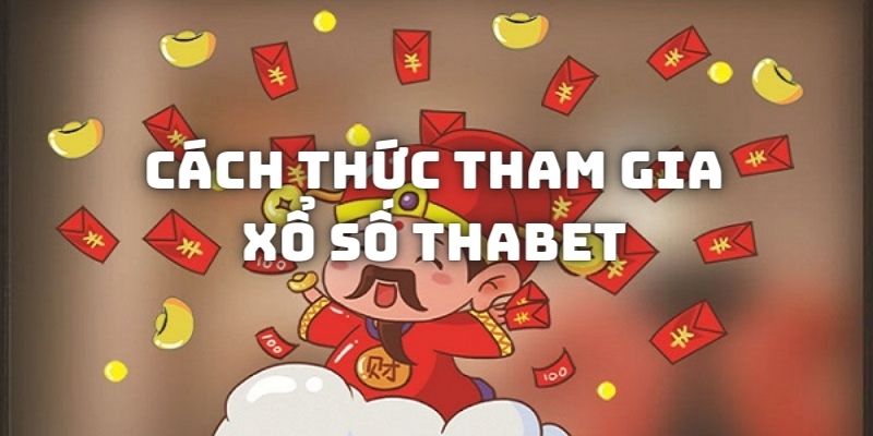 Cách thức tham gia xổ số Thabet