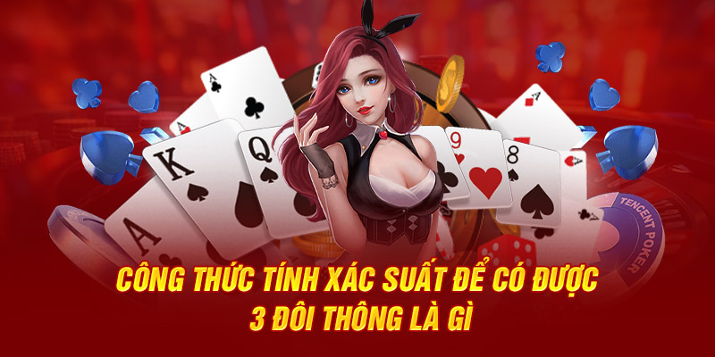 Công thức tính xác suất để có được 3 đôi thông là gì