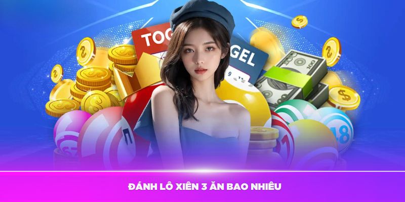 Đánh lô xiên 3 ăn bao nhiêu tại các nhà cái online