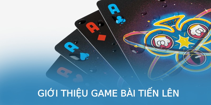 Giới thiệu game bài tiến lên