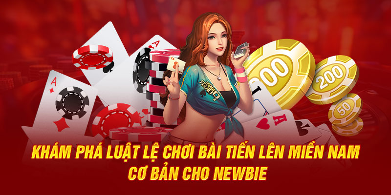 Khám phá Luật lệ chơi bài tiến lên miền nam cơ bản cho newbie