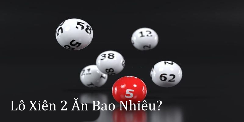 Lô xiên 2 ăn bao nhiêu ở khu vực phía Bắc