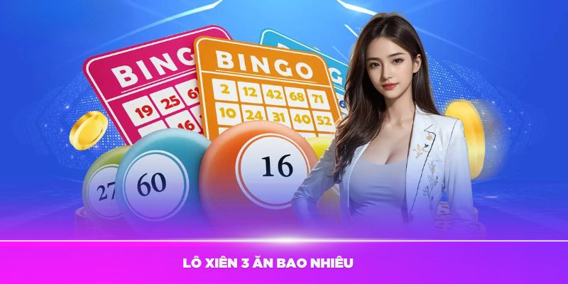 Lô Xiên 3 Ăn Bao Nhiêu? Cách Đặt Cược Hiệu Quả Để Tăng Cơ Hội Thắng