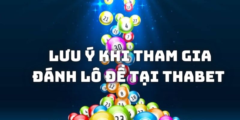 Những lưu ý cho người chơi tham gia đánh lô đề tại Thabet