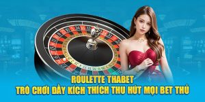 Roulette Thabet - Trò Chơi Đầy Kích Thích Thu Hút Mọi Bet Thủ