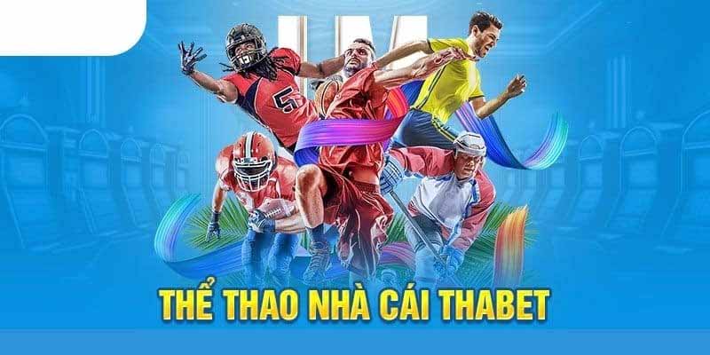 Thabet sân chơi thể thao uy tín đổi thưởng lớn