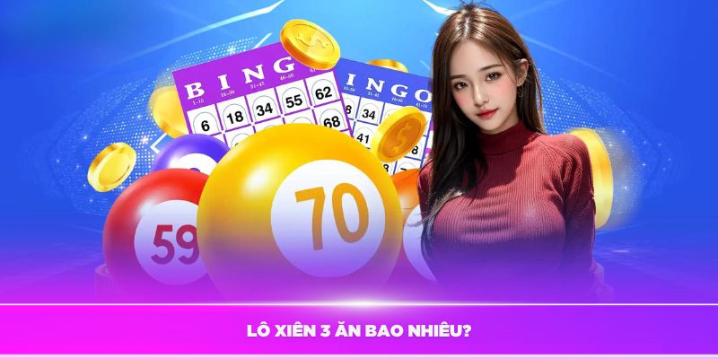 Tìm hiểu đánh lô xiên 3 ăn bao nhiêu tiền chi tiết nhất