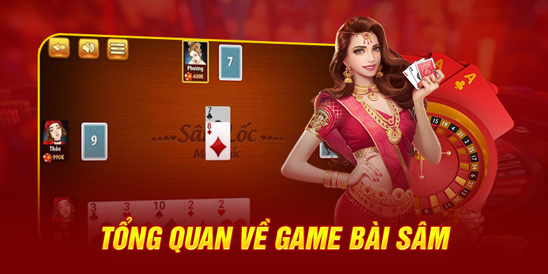 Tổng quan về game bài sâm dễ hiểu nhất